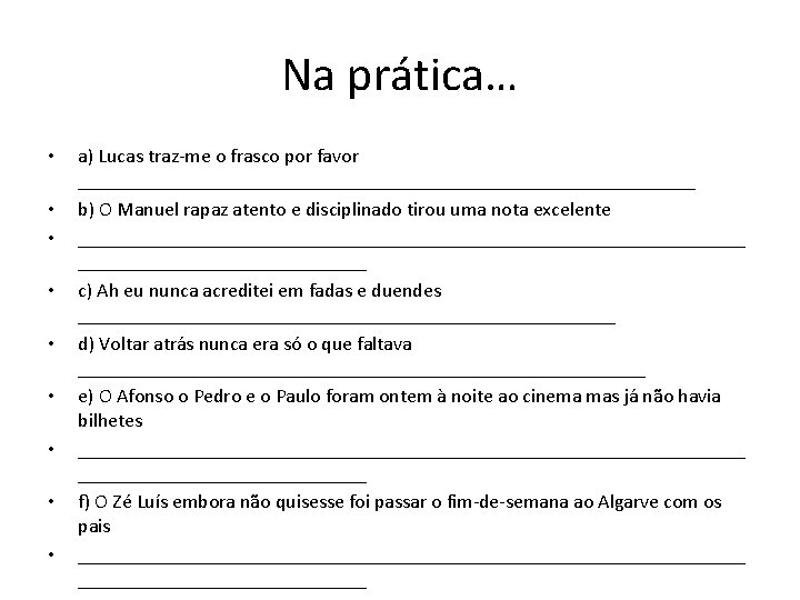 Na prática… • • • a) Lucas traz-me o frasco por favor _______________________________ b) Na prática… • • • a) Lucas traz-me o frasco por favor _______________________________ b)