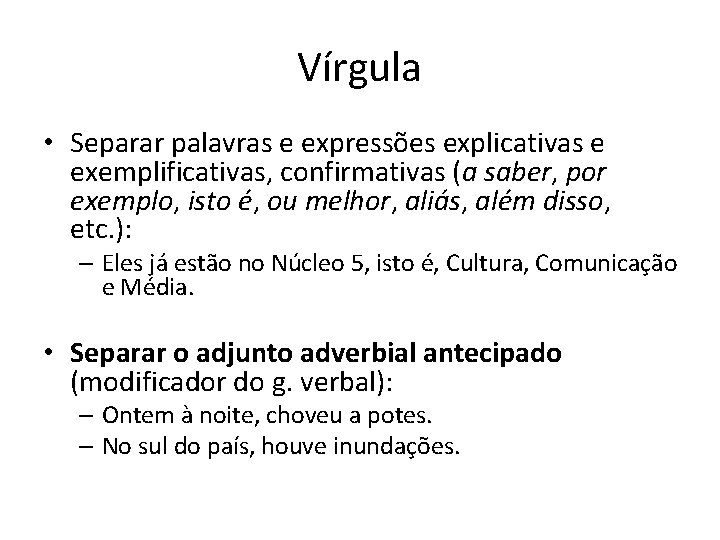 Vírgula • Separar palavras e expressões explicativas e exemplificativas, confirmativas (a saber, por exemplo, Vírgula • Separar palavras e expressões explicativas e exemplificativas, confirmativas (a saber, por exemplo,