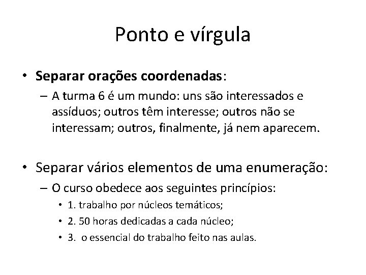 Ponto e vírgula • Separar orações coordenadas: – A turma 6 é um mundo: Ponto e vírgula • Separar orações coordenadas: – A turma 6 é um mundo: