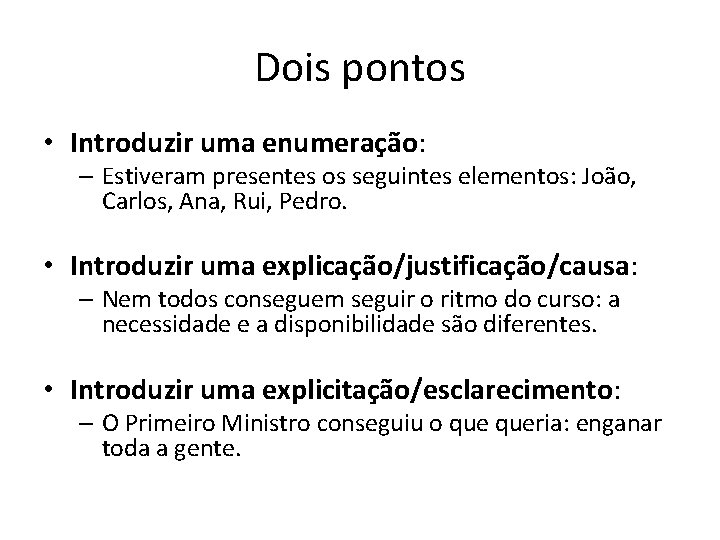 Dois pontos • Introduzir uma enumeração: – Estiveram presentes os seguintes elementos: João, Carlos, Dois pontos • Introduzir uma enumeração: – Estiveram presentes os seguintes elementos: João, Carlos,