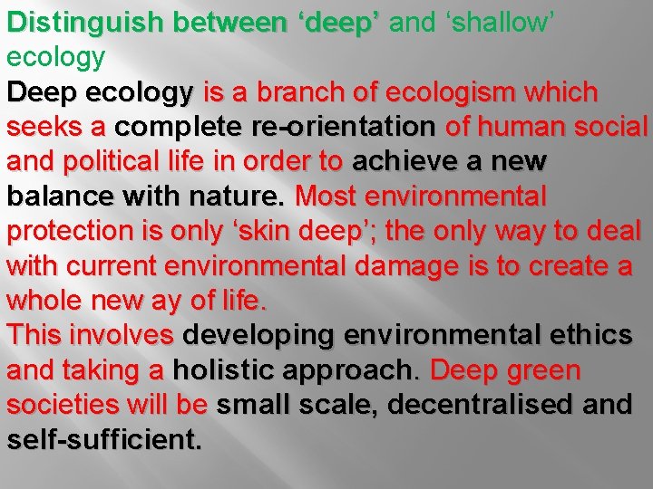 Distinguish between ‘deep’ and ‘shallow’ ecology Deep ecology is a branch of ecologism which