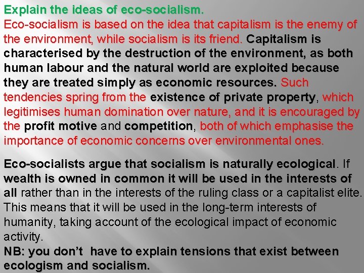 Explain the ideas of eco-socialism. Eco-socialism is based on the idea that capitalism is