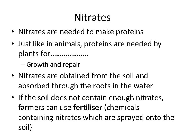 Nitrates • Nitrates are needed to make proteins • Just like in animals, proteins