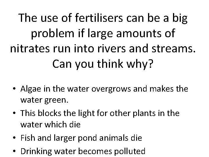 The use of fertilisers can be a big problem if large amounts of nitrates