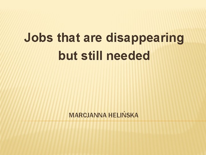 Jobs that are disappearing but still needed MARCJANNA HELIŃSKA 