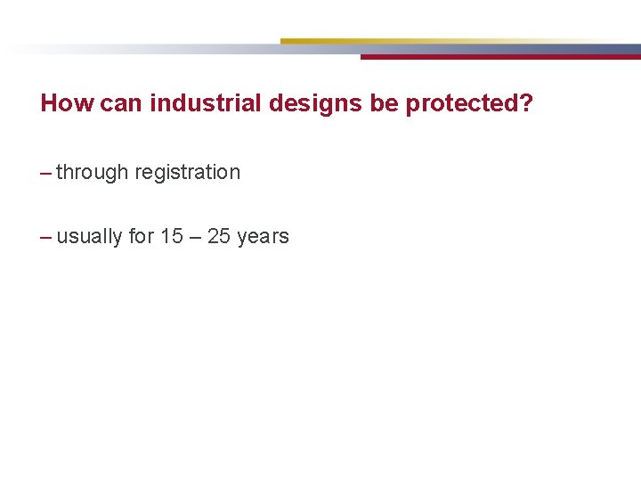 How can industrial designs be protected? – through registration – usually for 15 –