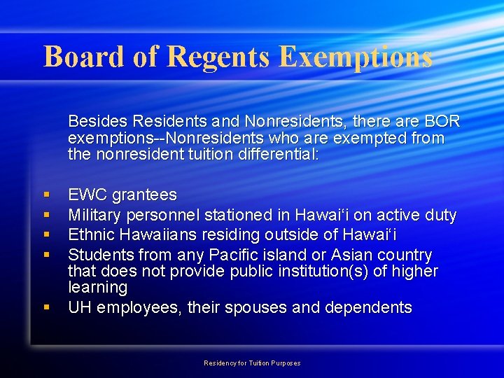 Board of Regents Exemptions Besides Residents and Nonresidents, there are BOR exemptions--Nonresidents who are