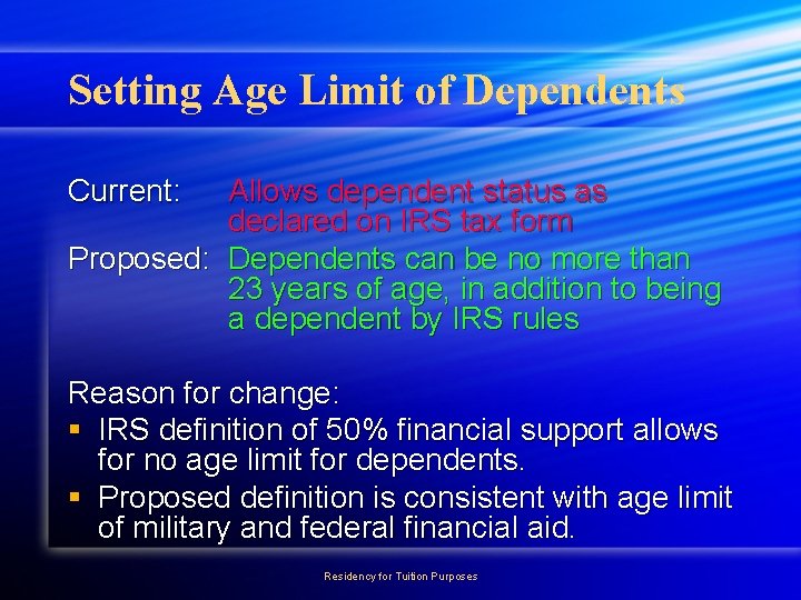 Setting Age Limit of Dependents Current: Allows dependent status as declared on IRS tax