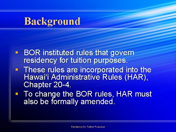 Background § BOR instituted rules that govern residency for tuition purposes. § These rules