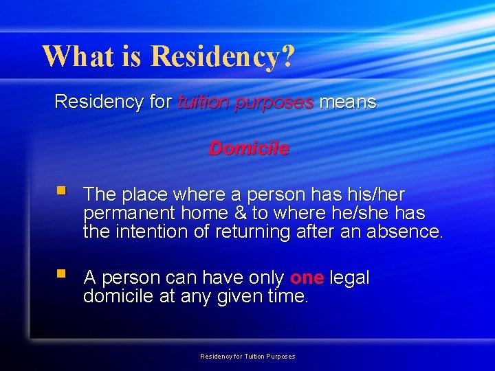 What is Residency? Residency for tuition purposes means Domicile § The place where a