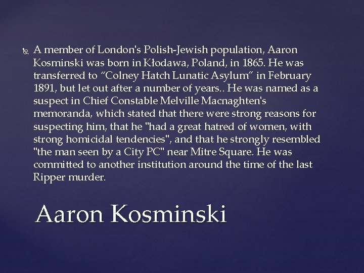  A member of London's Polish-Jewish population, Aaron Kosminski was born in Kłodawa, Poland,