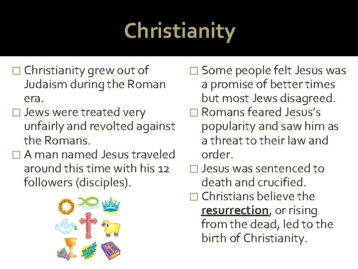 Christianity � Christianity grew out of Judaism during the Roman era. � Jews were