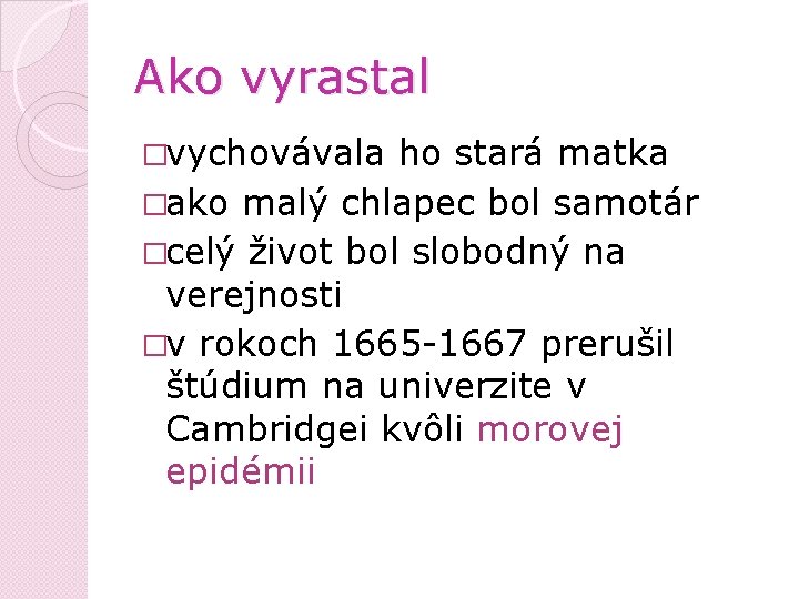 Ako vyrastal �vychovávala ho stará matka �ako malý chlapec bol samotár �celý život bol