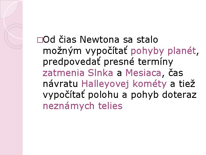 �Od čias Newtona sa stalo možným vypočítať pohyby planét, predpovedať presné termíny zatmenia Slnka