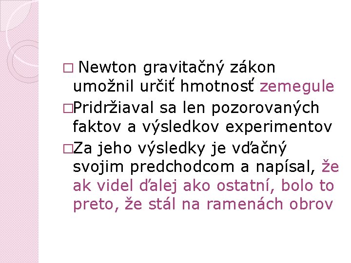 � Newton gravitačný zákon umožnil určiť hmotnosť zemegule �Pridržiaval sa len pozorovaných faktov a