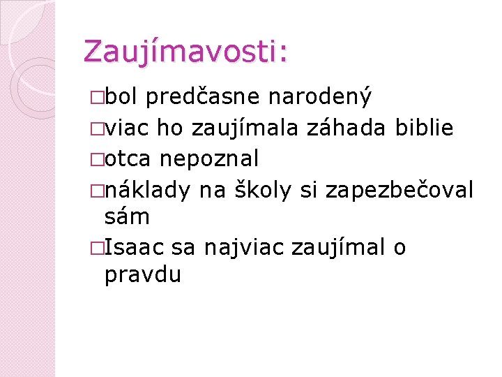 Zaujímavosti: �bol predčasne narodený �viac ho zaujímala záhada biblie �otca nepoznal �náklady na školy