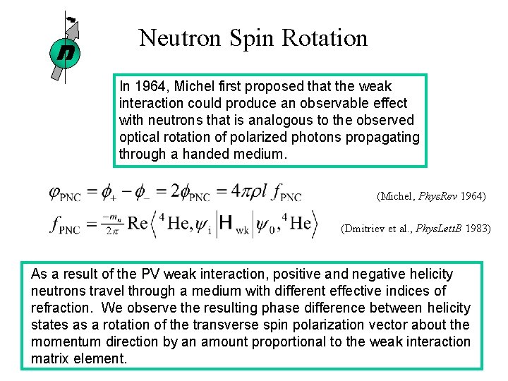 n Neutron Spin Rotation In 1964, Michel first proposed that the weak interaction could