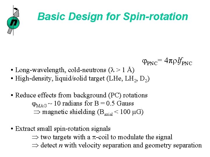 n Basic Design for Spin-rotation j. PNC= 4 prlf. PNC • Long-wavelength, cold-neutrons (l