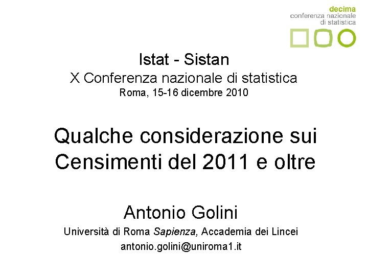 Istat - Sistan X Conferenza nazionale di statistica Roma, 15 -16 dicembre 2010 Qualche