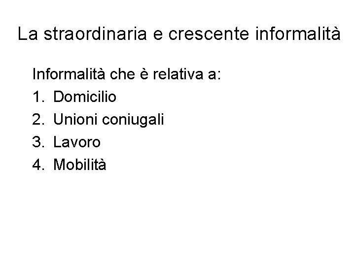 La straordinaria e crescente informalità Informalità che è relativa a: 1. Domicilio 2. Unioni