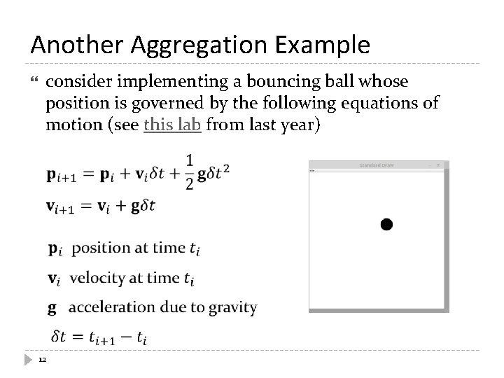 Another Aggregation Example consider implementing a bouncing ball whose position is governed by the