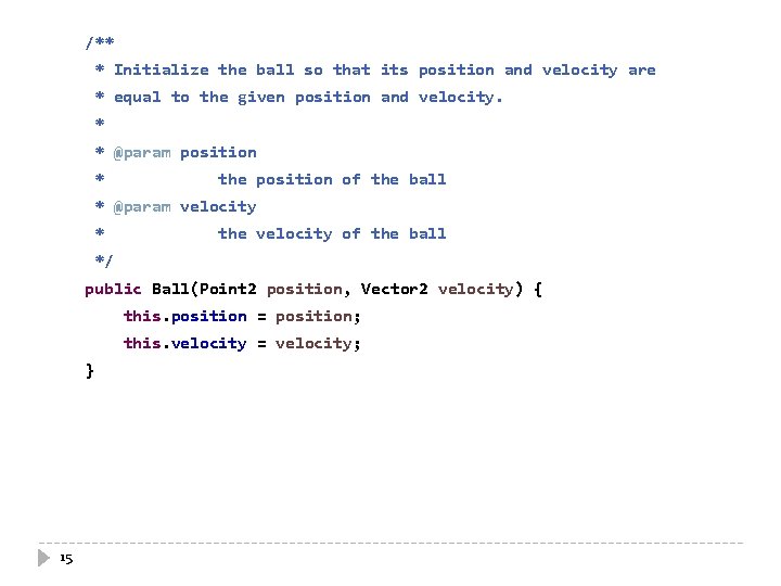 /** * Initialize the ball so that its position and velocity are * equal