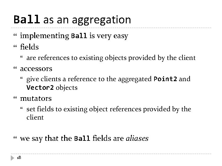 Ball as an aggregation implementing Ball is very easy fields accessors give clients a