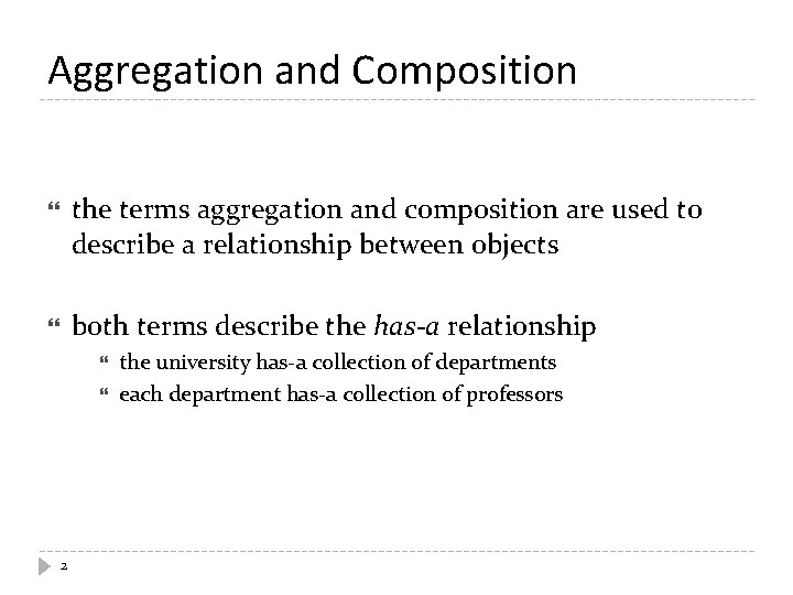 Aggregation and Composition the terms aggregation and composition are used to describe a relationship