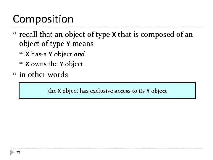 Composition recall that an object of type X that is composed of an object
