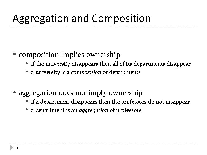 Aggregation and Composition composition implies ownership if the university disappears then all of its