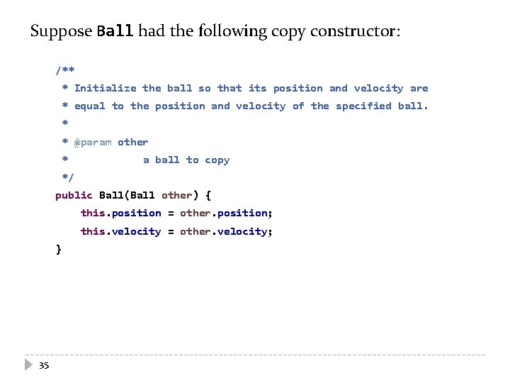 Suppose Ball had the following copy constructor: /** * Initialize the ball so that