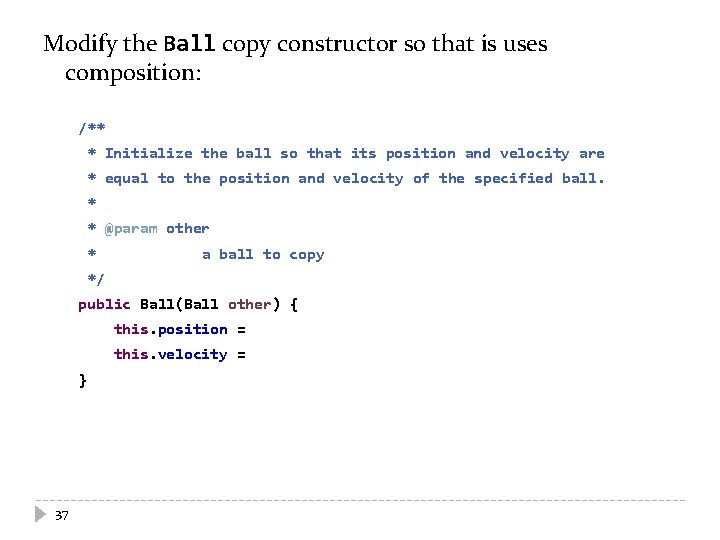 Modify the Ball copy constructor so that is uses composition: /** * Initialize the