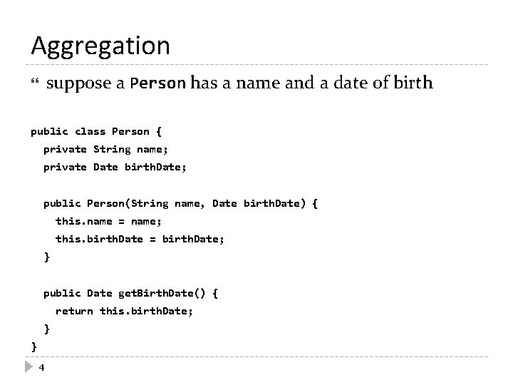 Aggregation suppose a Person has a name and a date of birth public class