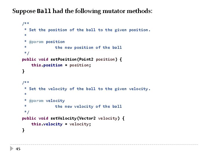 Suppose Ball had the following mutator methods: /** * Set the position of the