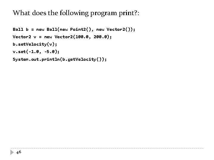 What does the following program print? : Ball b = new Ball(new Point 2(),