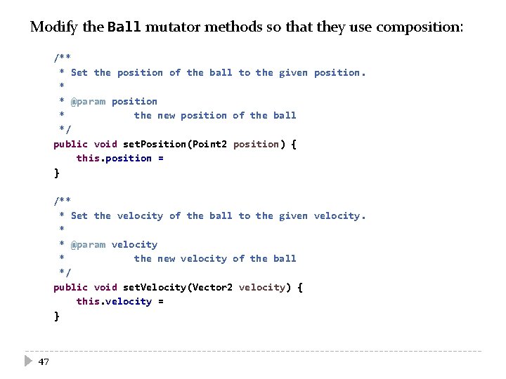 Modify the Ball mutator methods so that they use composition: /** * Set the