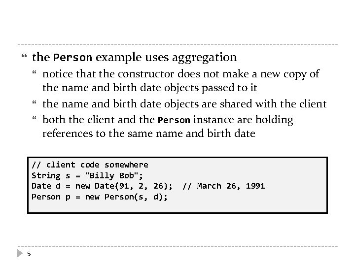 the Person example uses aggregation notice that the constructor does not make a new