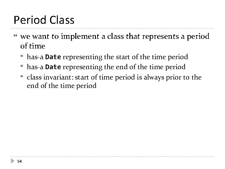 Period Class we want to implement a class that represents a period of time