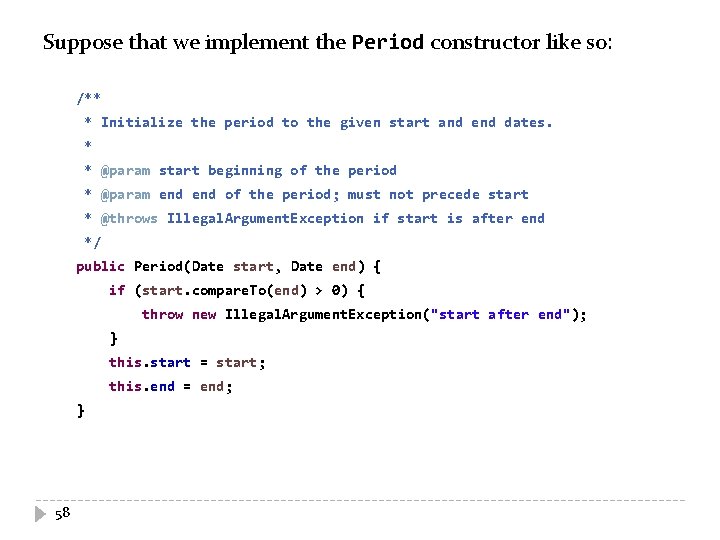 Suppose that we implement the Period constructor like so: /** * Initialize the period