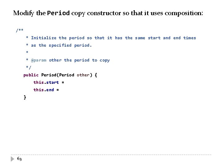 Modify the Period copy constructor so that it uses composition: /** * Initialize the