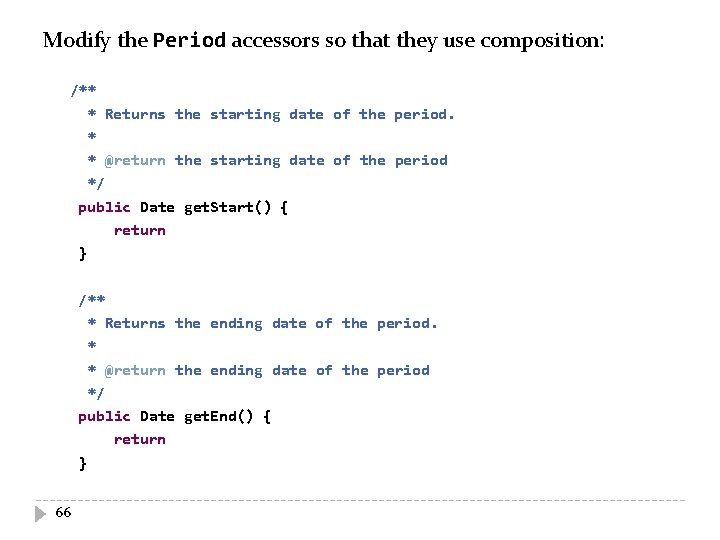 Modify the Period accessors so that they use composition: /** * Returns the starting