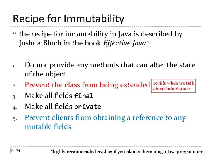 Recipe for Immutability the recipe for immutability in Java is described by Joshua Bloch