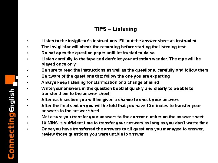 TIPS – Listening • • • • Listen to the invigilator’s instructions. Fill out