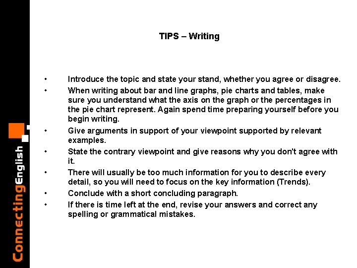 TIPS – Writing • • Introduce the topic and state your stand, whether you