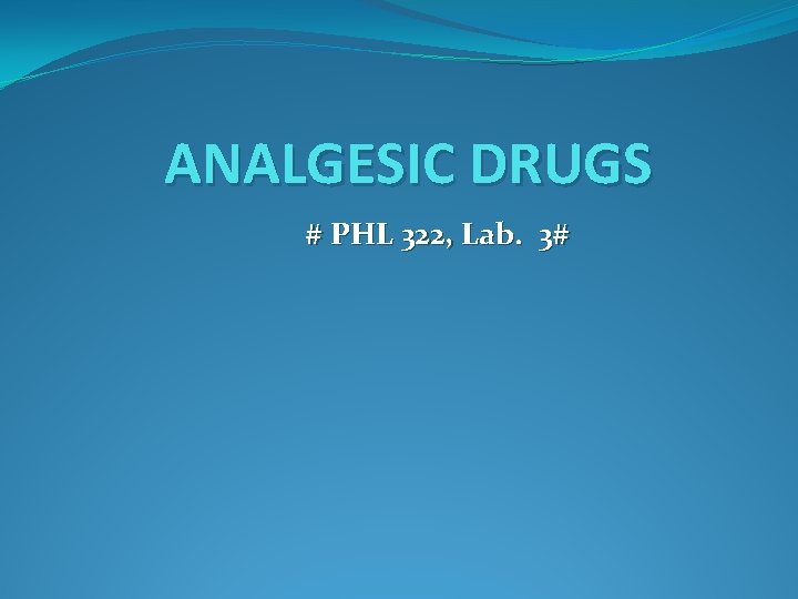 ANALGESIC DRUGS # PHL 322, Lab. 3# 