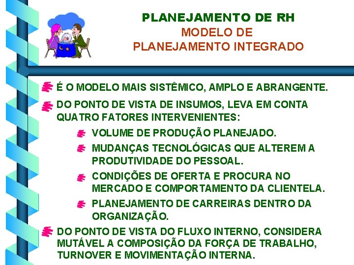 PLANEJAMENTO DE RH MODELO DE PLANEJAMENTO INTEGRADO É O MODELO MAIS SISTÊMICO, AMPLO E