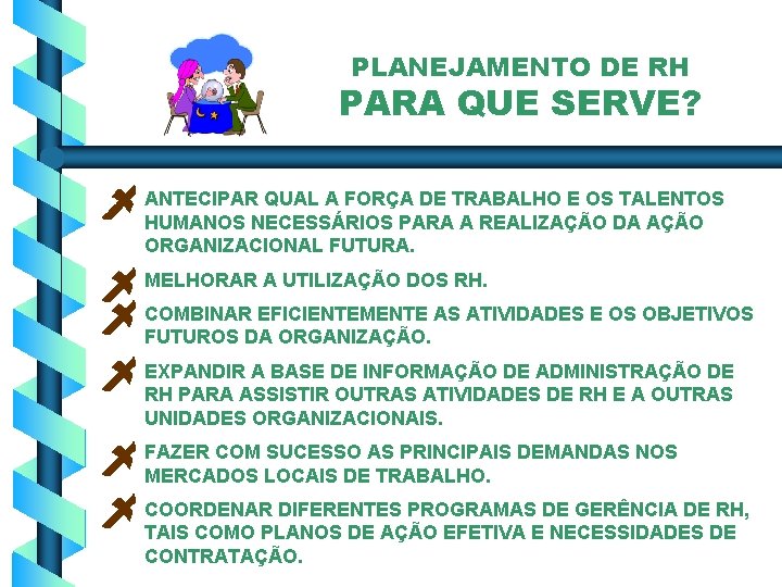 PLANEJAMENTO DE RH PARA QUE SERVE? ANTECIPAR QUAL A FORÇA DE TRABALHO E OS