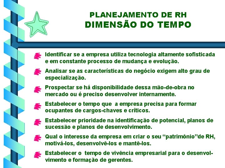 PLANEJAMENTO DE RH DIMENSÃO DO TEMPO Identificar se a empresa utiliza tecnologia altamente sofisticada