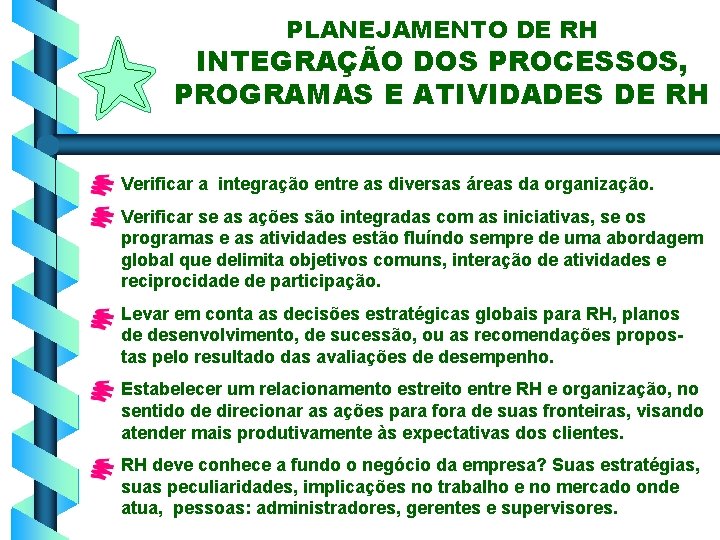 PLANEJAMENTO DE RH INTEGRAÇÃO DOS PROCESSOS, PROGRAMAS E ATIVIDADES DE RH Verificar a integração