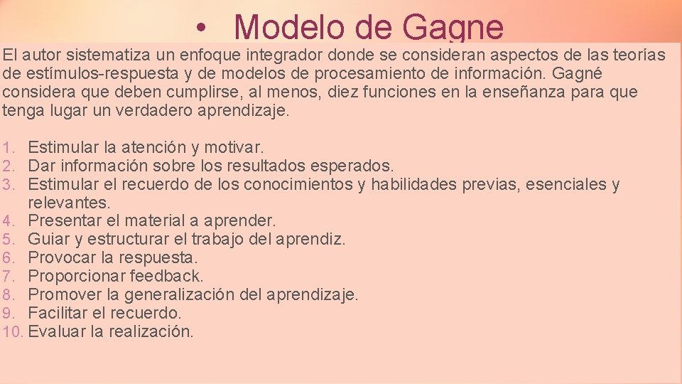  • Modelo de Gagne El autor sistematiza un enfoque integrador donde se consideran